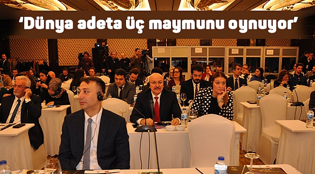 ‘Dünya adeta üç maymunu oynuyor’