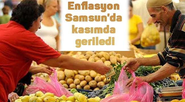 Enflasyon Samsun'da  kasımda geriledi