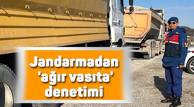 Jandarmadan 'ağır vasıta' denetimi
