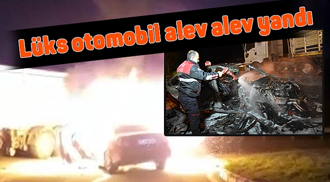 Lüks otomobil alev alev yandı