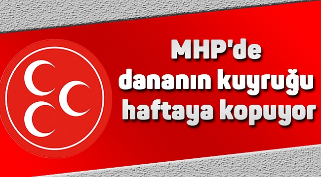 MHP'de dananın kuyruğu haftaya kopuyor