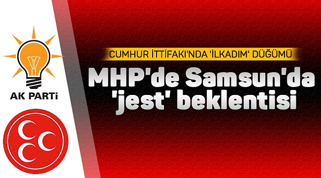 MHP'de Samsun'da 'jest' beklentisi