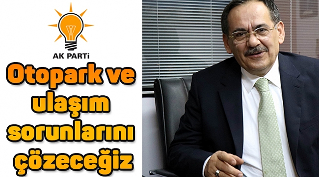 Otopark ve ulaşım sorunlarını çözeceğiz