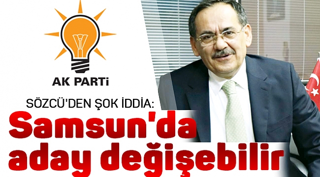Samsun'da aday değişebilir