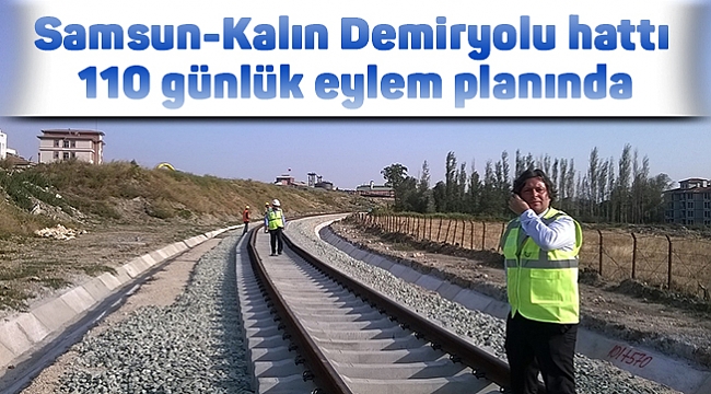 Samsun-Kalın Demiryolu hattı  110 günlük eylem planında