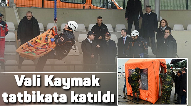 Vali Kaymak tatbikata katıldı