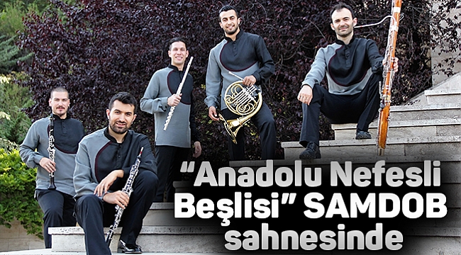 "Anadolu Nefesli Beşlisi" SAMDOB sahnesinde