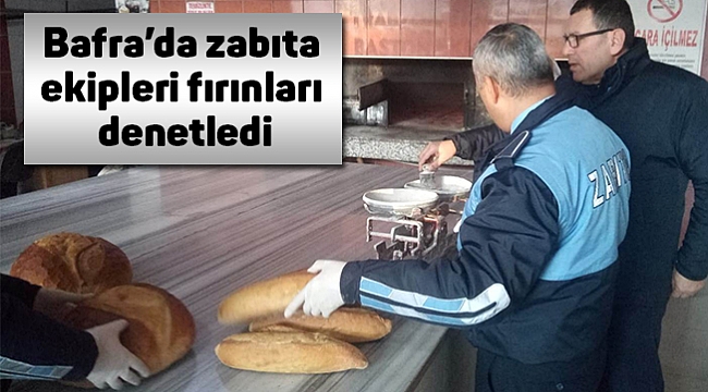 Bafra'da zabıta ekipleri fırınları denetledi