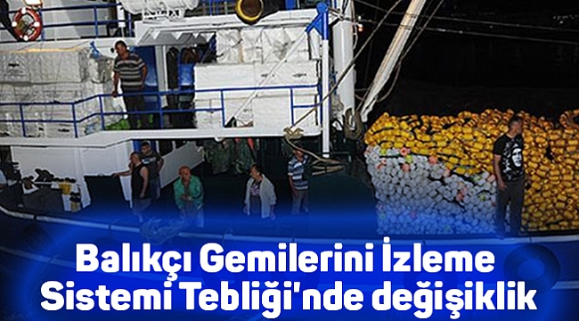 Balıkçı Gemilerini İzleme Sistemi Tebliği'nde değişiklik