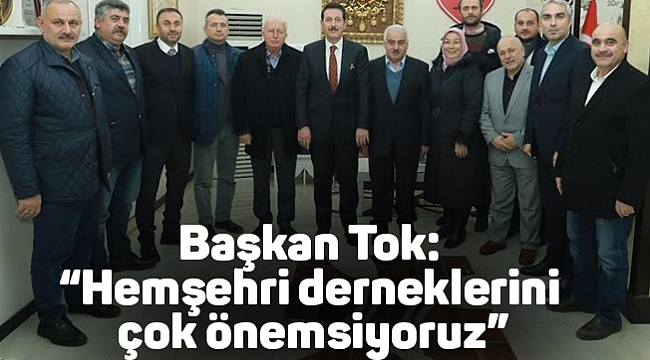 Başkan Tok: "Hemşehri derneklerini çok önemsiyoruz"