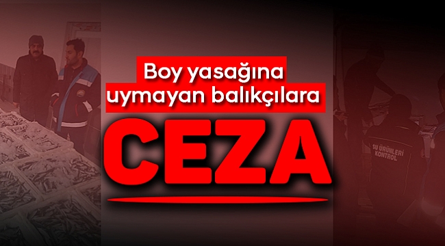 Boy yasağına uymayan balıkçılara ceza
