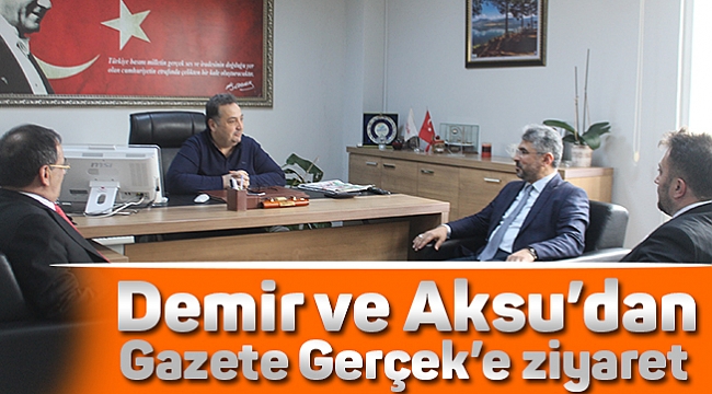 Demir ve Aksu’dan Gazete Gerçek’e ziyaret