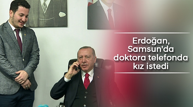 Erdoğan, Samsun'da  doktora telefonda kız istedi