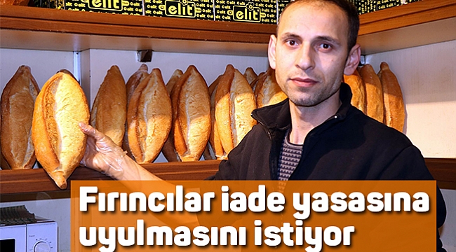 Fırıncılar iade yasasına uyulmasını istiyor