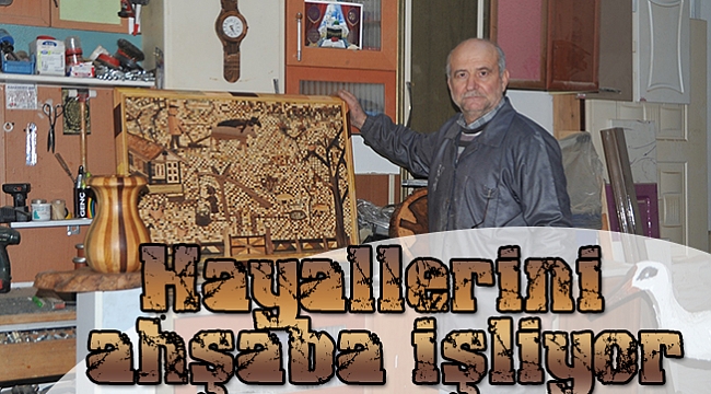 Hayallerini ahşaba işliyor