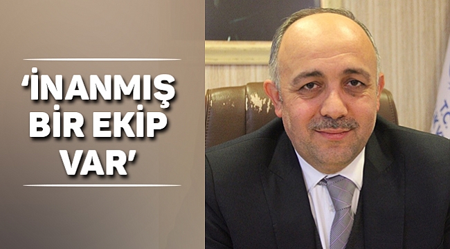 ‘İNANMIŞ BİR EKİP VAR’