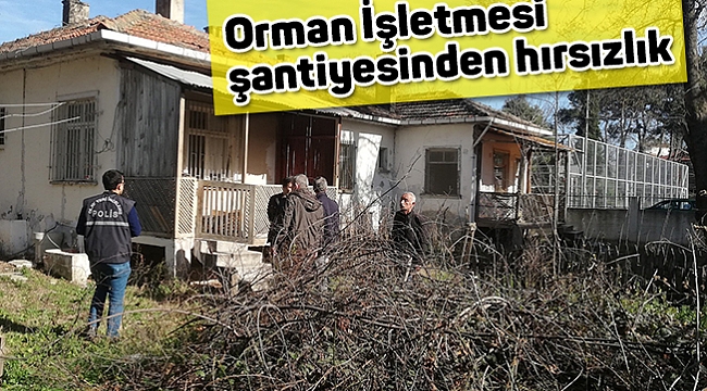 Orman İşletmesi şantiyesinden hırsızlık