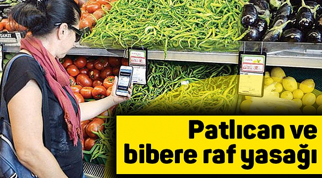 Patlıcan ve bibere raf yasağı