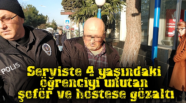 Serviste 4 yaşındaki öğrenciyi unutan şoför ve hostese gözaltı