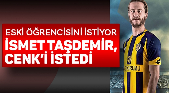 TAŞDEMİR, CENK’İ İSTEDİ
