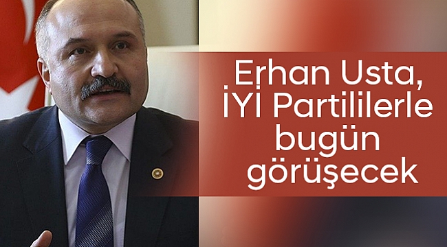 Usta, İYİ Partililerle bugün görüşecek