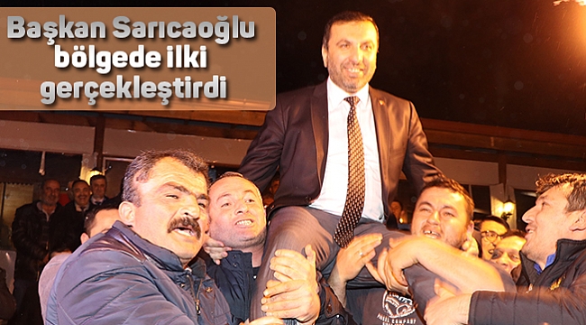 Başkan Sarıcaoğlu bölgede ilki gerçekleştirdi