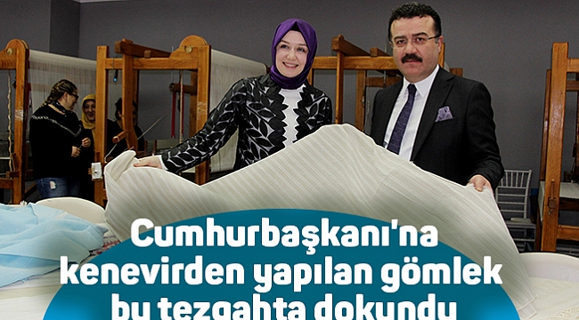 Cumhurbaşkanı'na kenevirden yapılan gömlek bu tezgahta dokundu