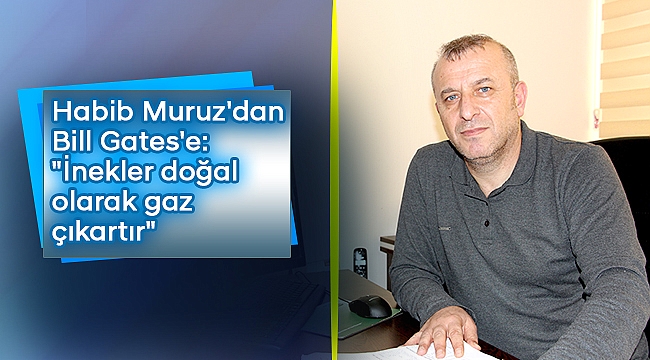 Habib Muruz'dan Bill Gates'e: "İnekler doğal olarak gaz çıkartır"