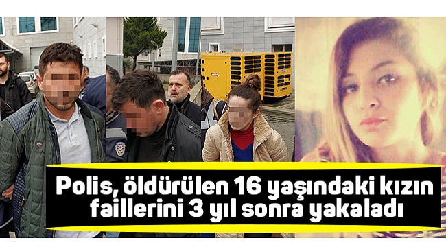 Polis, öldürülen 16 yaşındaki kızın faillerini 3 yıl sonra yakaladı