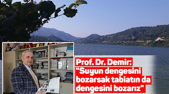 Prof. Dr. Demir: "Suyun dengesini bozarsak tabiatın da dengesini bozarız"
