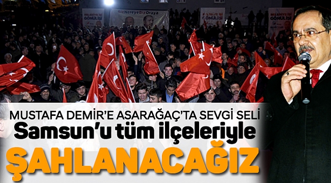 Samsun'u tüm ilçeleriyle şahlandıracağız