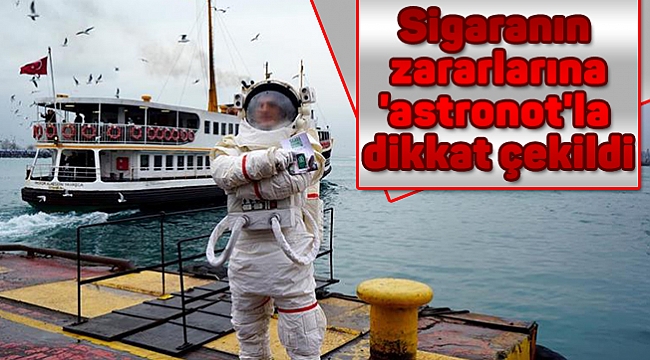 Sigaranın zararlarına 'astronot'la dikkat çekildi