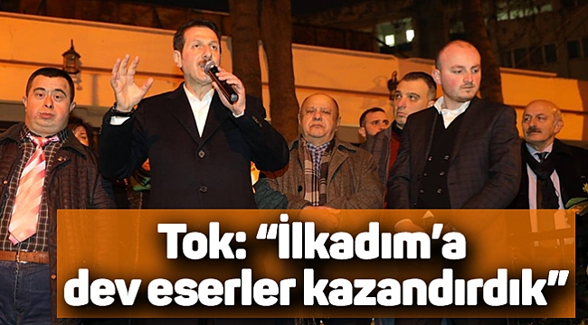 Tok: "İlkadım'a dev eserler kazandırdık"