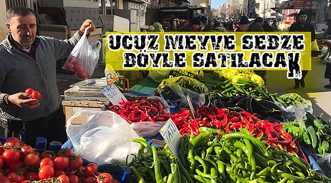 UCUZ MEYVE SEBZE  BÖYLE SATILACAK