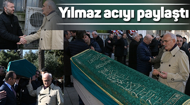 Yılmaz acıyı paylaştı