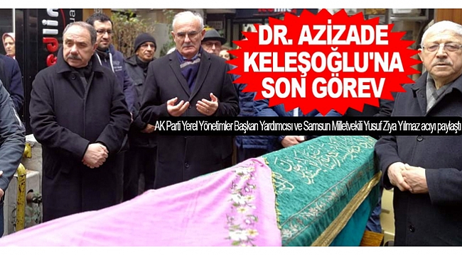 Yılmaz'dan Dr. Azizade Keleşoğlu'na son görev