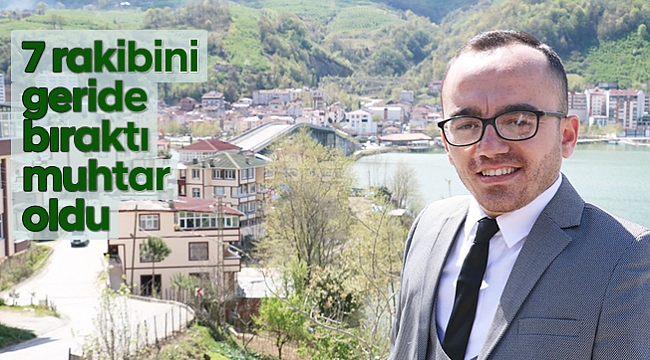 7 rakibini geride bıraktı muhtar oldu