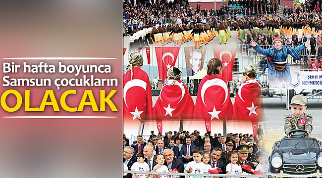 Bir hafta boyunca Samsun çocukların olacak