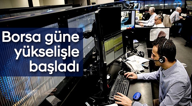 Borsa güne yükselişle başladı