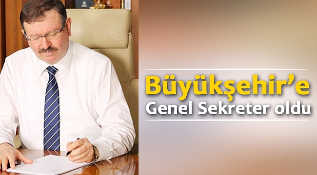Büyükşehir'e Genel Sekreter oldu