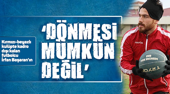 'DÖNMESİ MÜMKÜN DEĞİL'