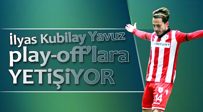 İlyas play-off'lara yetişiyor