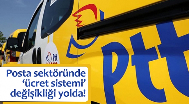Posta sektöründe ‘ücret sistemi’ değişikliği yolda!