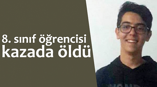 8. sınıf öğrencisi kazada öldü