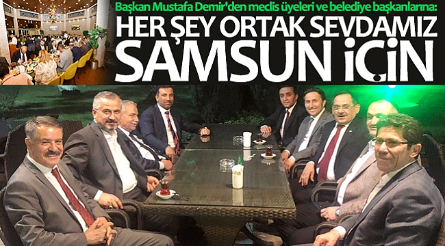 ‘HER ŞEY ORTAK SEVDAMIZ SAMSUN İÇİN'