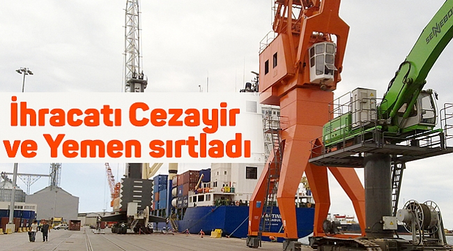 İhracatı Cezayir  ve Yemen sırtladı
