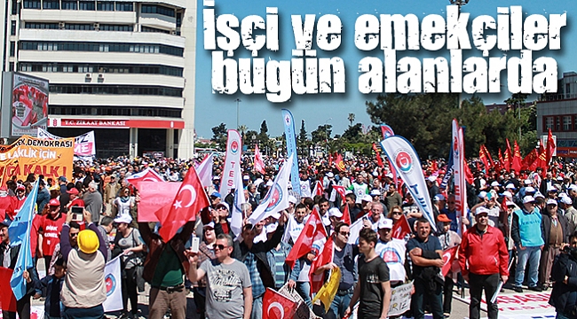 İşçi ve emekçiler bugün alanlarda