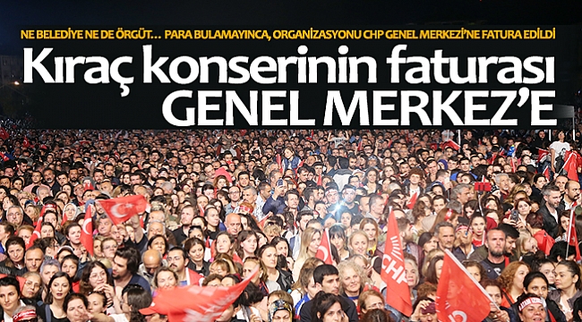Kıraç konserinin faturası Genel Merkez’e