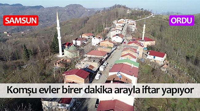 Komşu evler birer dakika arayla iftar yapıyor