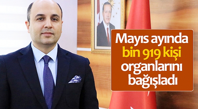 Mayıs ayında bin 919 kişi organlarını bağışladı